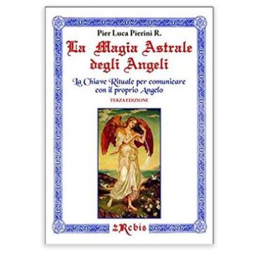 La Magia Astrale degli Angeli - Pier Luca Pierini R.