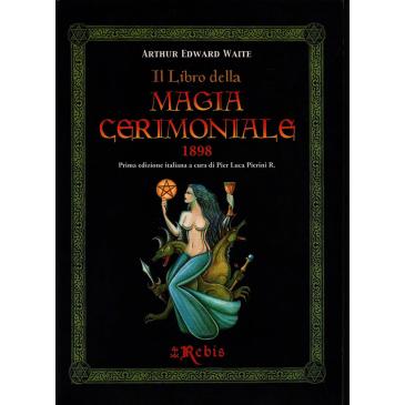 Il Libro della Magia Cerimoniale - Arthur Edward Waite