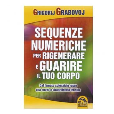 Sequenze Numeriche per Rigenerare e Guarire il Tuo Corpo
Primo Volume
Grigorij Grzabovoj