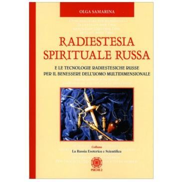 Radiestesia Spirituale Russa e le Tecnologie Radiestesiche Russe per il Benessere dell'Uomo Multidimensionale - O. Samarina