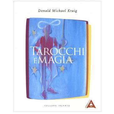 Tarocchi e Magia. I Tarocchi come potente strumento magico -  Kraig D.M.