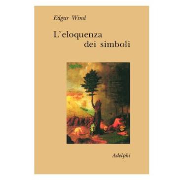 L'eloquenza dei simboli. La «Tempesta»: commento sulle allegorie poetiche di Giorgione - E. Wind