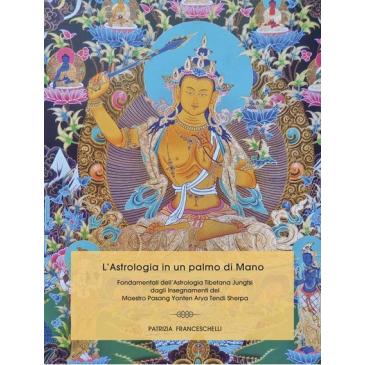 L'astrologia in un palmo di mano. Fondamentali dell'astrologia tibetana JungTsi - Patrizia Franceschelli
