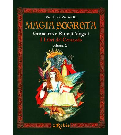 Magia Segreta Volume 2. Grimoires e Rituali Magici - Pier Luca Pierini