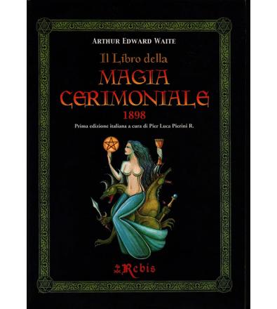 Il Libro della Magia Cerimoniale - Arthur Edward Waite
