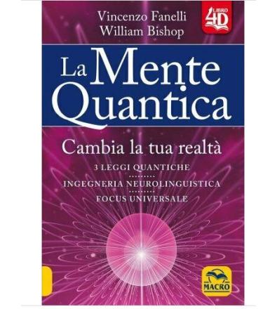 La Mente Quantica
Cambia la tua realtà
Vincenzo Fanelli -  William Bishop