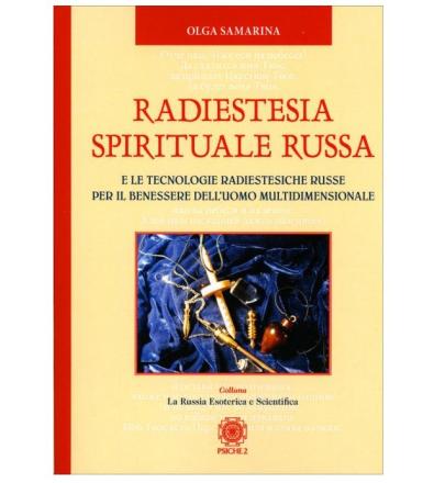Radiestesia Spirituale Russa e le Tecnologie Radiestesiche Russe per il Benessere dell'Uomo Multidimensionale - O. Samarina