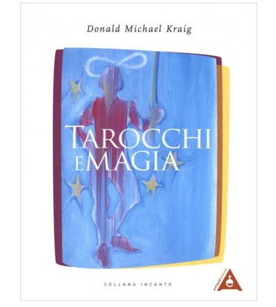 Tarocchi e Magia. I Tarocchi come potente strumento magico -  Kraig D.M.