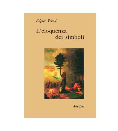 L'eloquenza dei simboli. La «Tempesta»: commento sulle allegorie poetiche di Giorgione - E. Wind