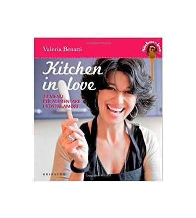 Kitchen in love. 20 menu per alimentare i vostri amori - Valeria Benatti