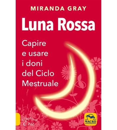 Luna Rossa. Capire e usare i doni del ciclo mestruale - Miranda Gray