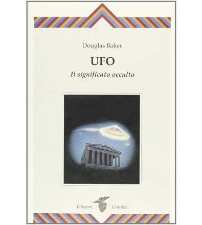 Ufo. Il Significato Occulto - Douglas Baker